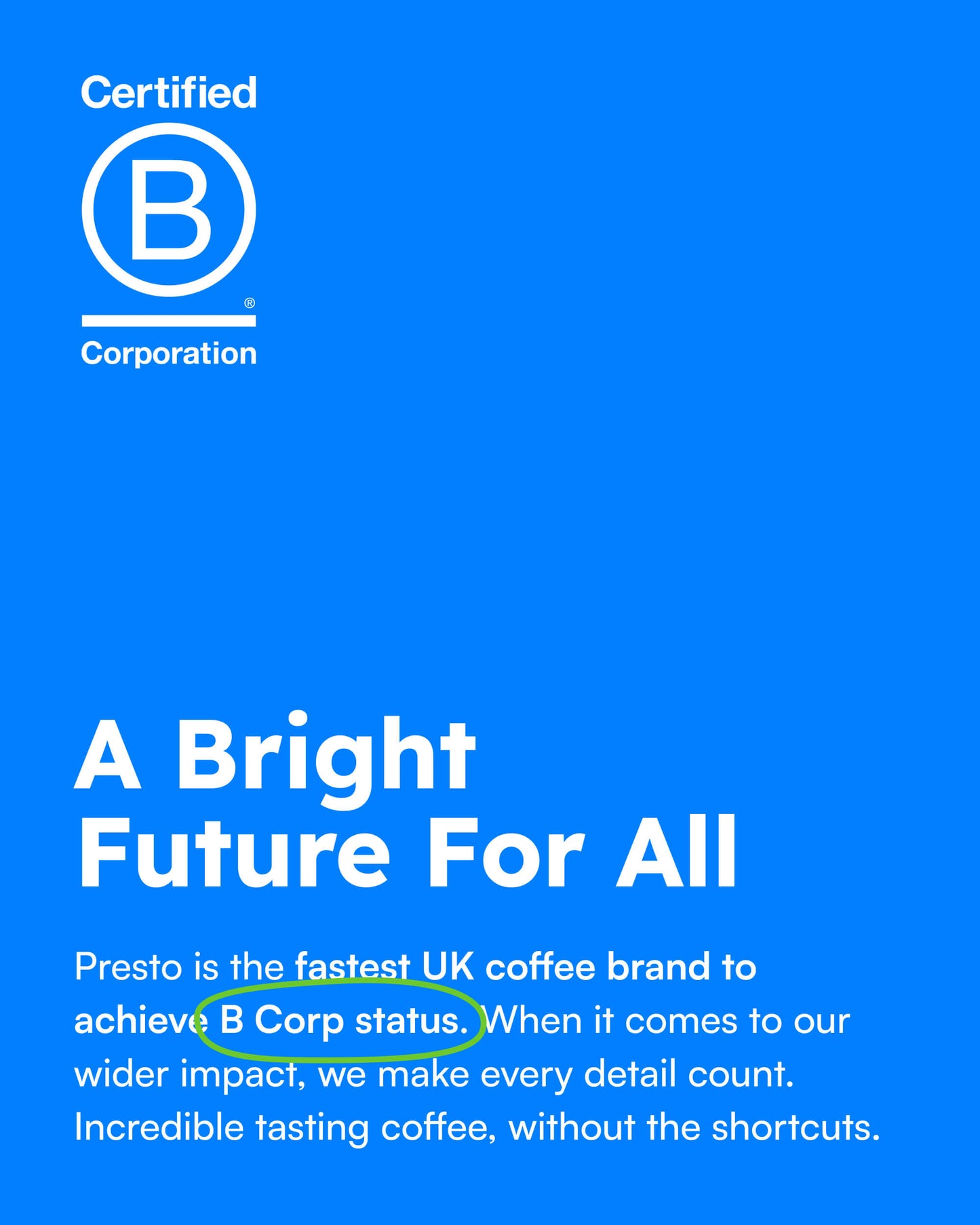 Certified B Corporation logo; Presto UK coffee brand; B Corp status achievement; sustainability; ethical coffee; bright future; impactful branding; quality focus; environmental commitment.